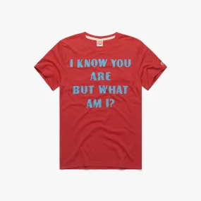 I Know You Are But What Am I